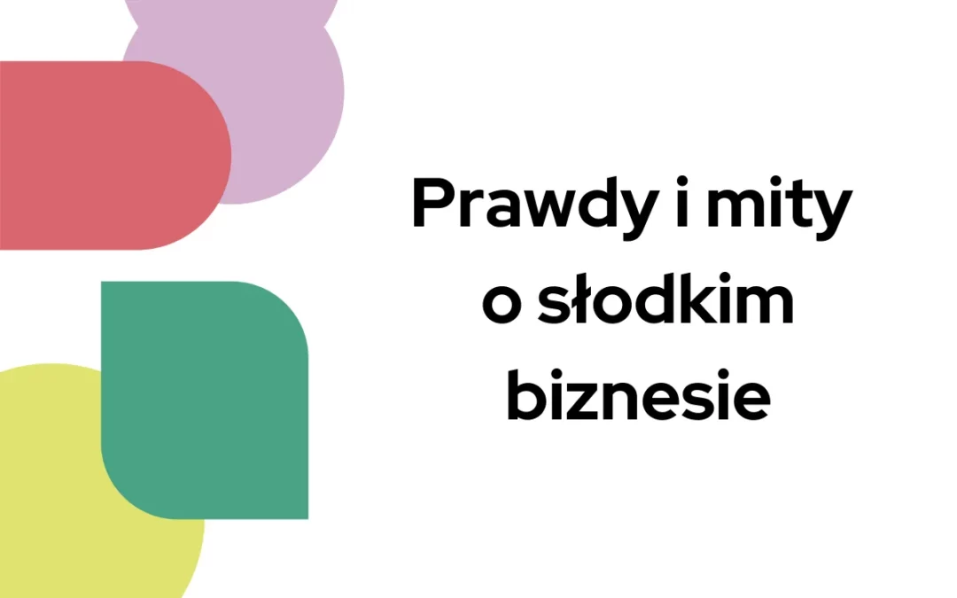 Prawdy i&nbsp;mity o&nbsp;słodkim biznesie