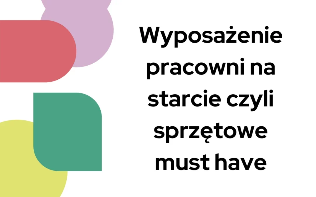 Wyposażenie pracowni na&nbsp;starcie czyli sprzętowe must have