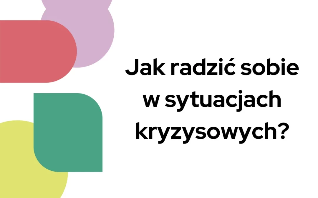 Jak radzić sobie w&nbsp;sytuacjach kryzysowych?