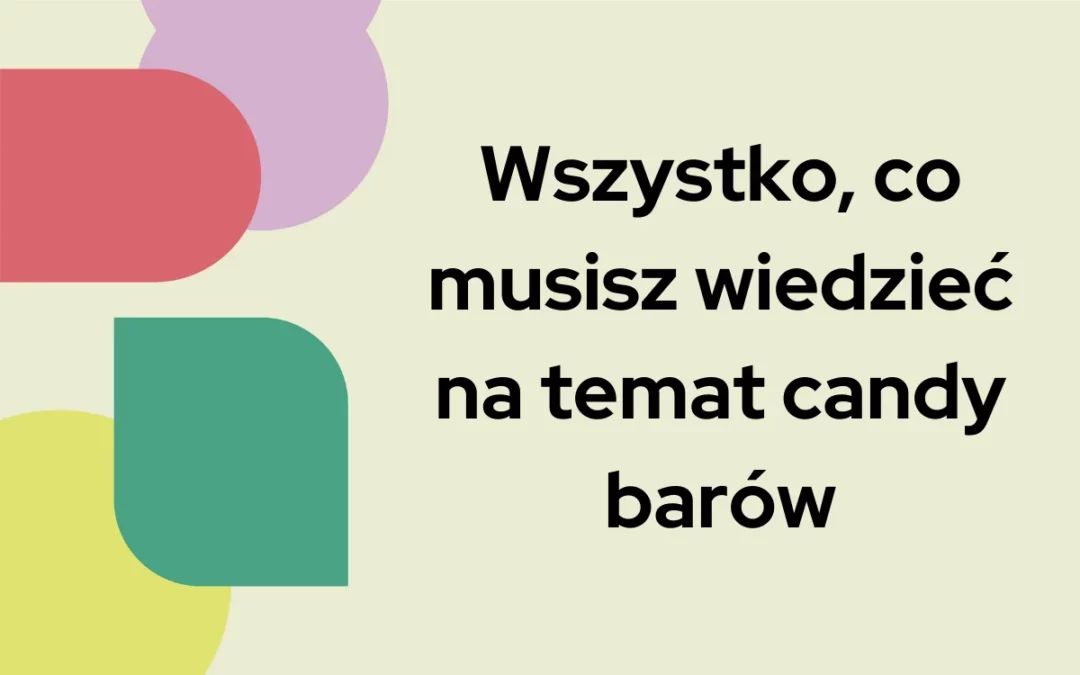 Wszystko co&nbsp;musisz wiedzieć na&nbsp;temat candy barów