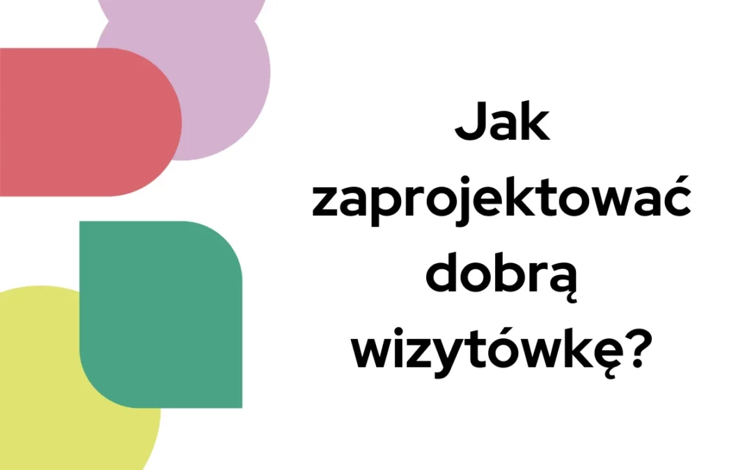 Jak zaprojektować dobrą wizytówkę?