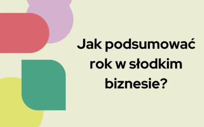 Blog 6 Jak podsumować rok w słodkim biznesie?