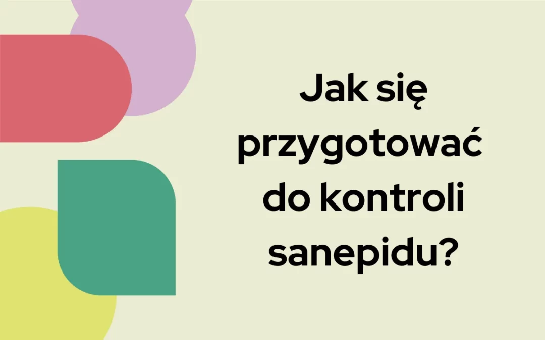 Jak się przygotować do&nbsp;kontroli sanepidu?