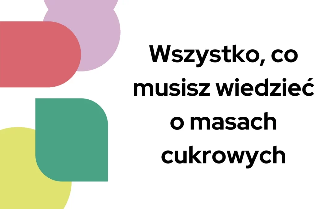Wszystko co&nbsp;musisz wiedzieć o&nbsp;masach cukrowych