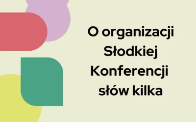 Blog 8 O organizacji Słodkiej Konferencji słów kilka
