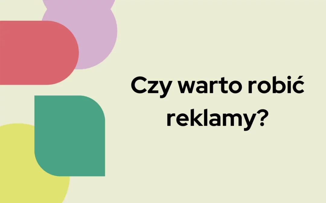 Czy&nbsp;warto robić reklamy?