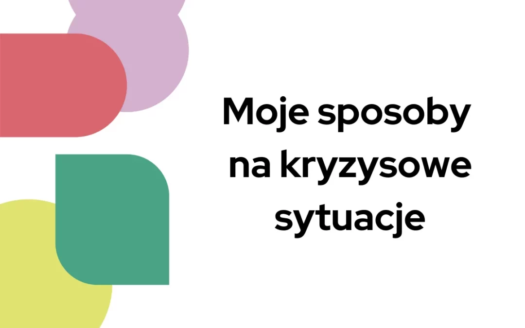 Moje&nbsp;sposoby na&nbsp;kryzysowe sytuacje