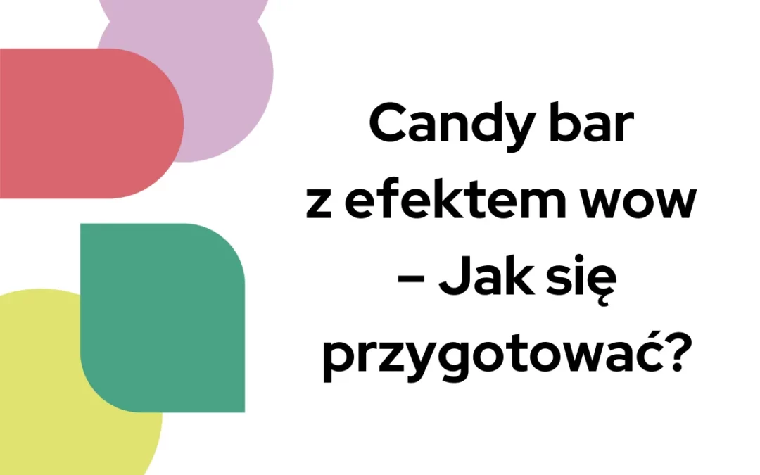 Candy bar z&nbsp;efektem wow – Jak się przygotować?