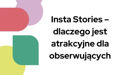 Insta Stories – dlaczego jest atrakcyjne dla obserwujących