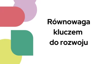 Równowaga kluczem do&nbsp;rozwoju