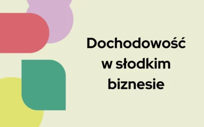 Dochodowość w&nbsp;słodkim biznesie