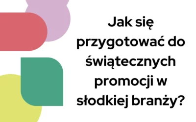 Jak się przygotować do&nbsp;świątecznych promocji w&nbsp;słodkiej branży?