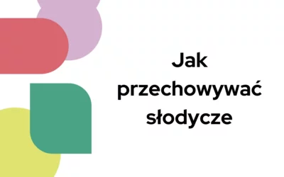 Jak przechowywać słodycze