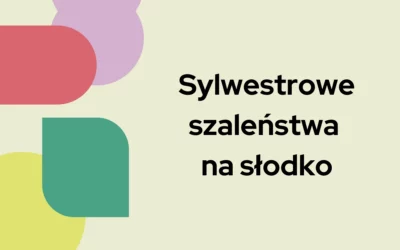 Sylwestrowe szaleństwa na&nbsp;słodko