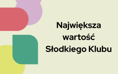 Największa wartość Słodkiego Klubu