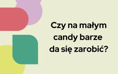 Blog 6 Czy na małym candy barze da się zarobić?