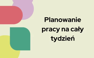 Blog 4 Planowanie pracy na cały tydzień