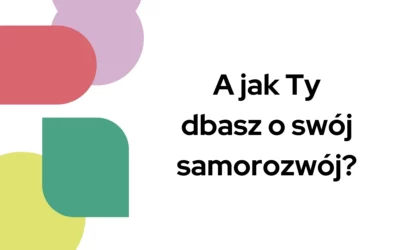 Blog 3 A jak Ty dbasz o swój samorozwój?