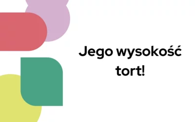 Blog 5 Jego wysokość tort!