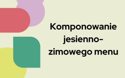 Blog 4 Komponowanie jesienno-zimowego menu