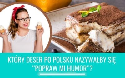 Który deser po polsku nazywałby się “Popraw mi humor”?