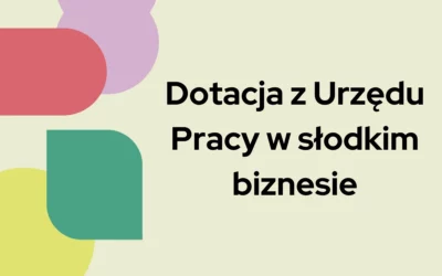 Blog 4 Dotacja z Urzędu Pracy w słodkim biznesie