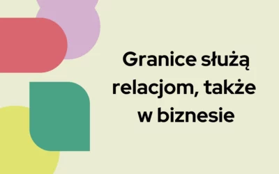 Blog 4 Granice służą relacjom, także w biznesie
