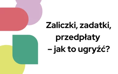 Blog 3 Zaliczki, zadatki, przedpłaty – jak to ugryźć?