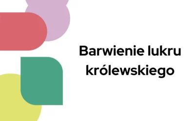 Blog 7 Barwienie lukru królewskiego