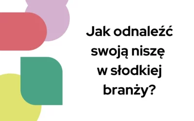 Blog 5 Jak odnaleźć swoją niszę w słodkiej branży?