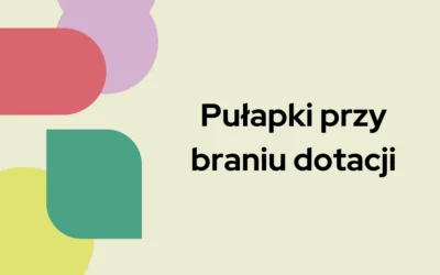 Blog 6 Pułapki przy braniu dotacji