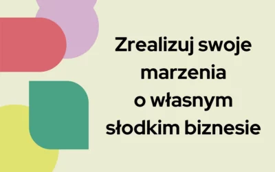 Blog 6 Zrealizuj swoje marzenia o własnym słodkim biznesie