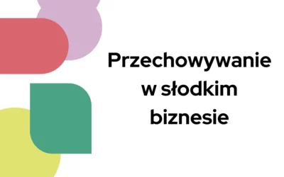 Przechowywanie w&nbsp;słodkim biznesie
