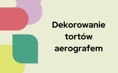 Jak można wykorzystać aerograf przy dekoracji tortów?
