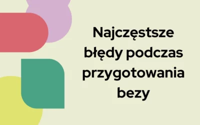 Blog 3 Najczęstsze błędy podczas przygotowania bezy